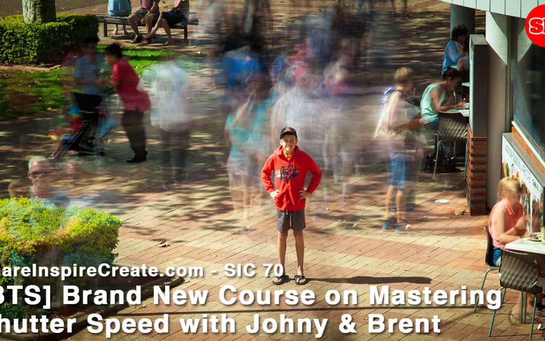 SIC 70 – [BTS] Brand New Course on Mastering Shutter Speed with Johny & Brent